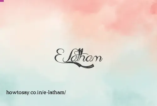 E Latham