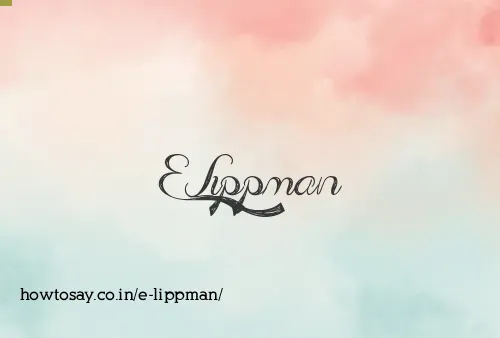 E Lippman