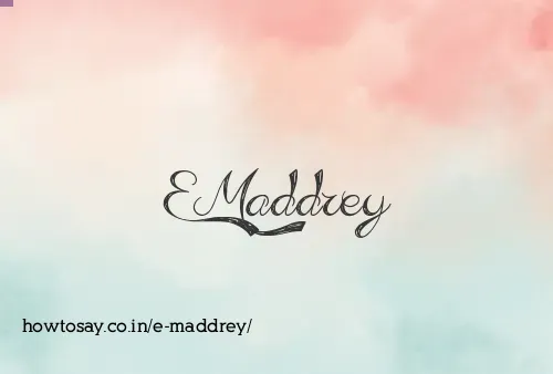 E Maddrey