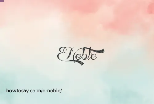 E Noble