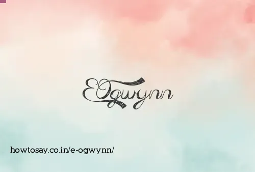 E Ogwynn