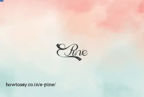 E Pine