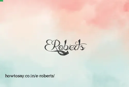 E Roberts