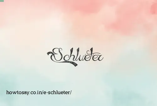 E Schlueter