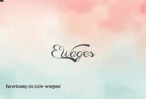 E Wages