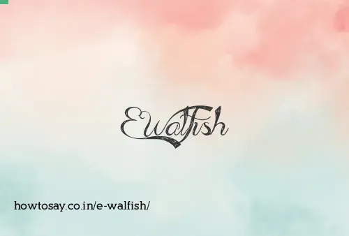 E Walfish