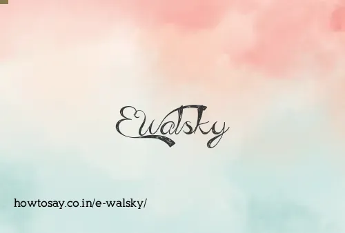 E Walsky