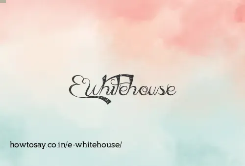 E Whitehouse