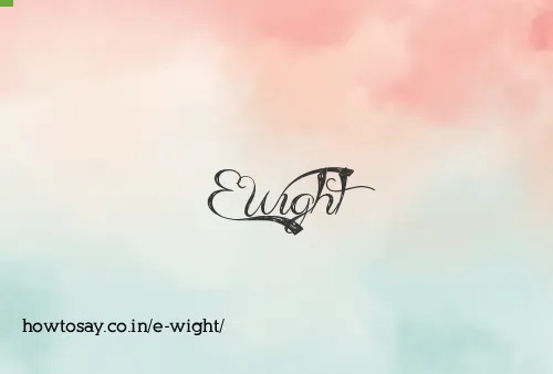 E Wight