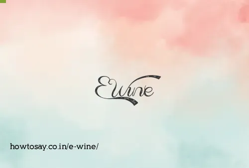 E Wine