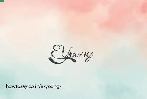 E Young