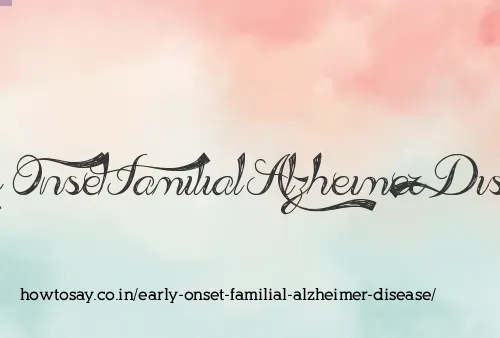 Early Onset Familial Alzheimer Disease