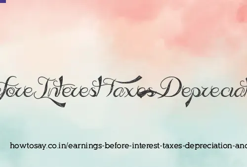 Earnings Before Interest Taxes Depreciation And Am