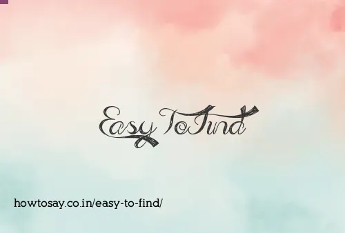 Easy To Find