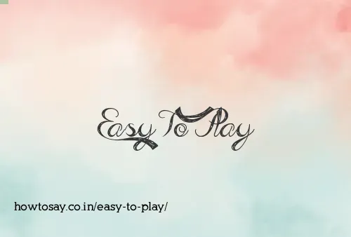 Easy To Play