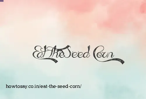 Eat The Seed Corn