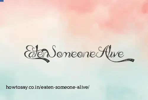 Eaten Someone Alive