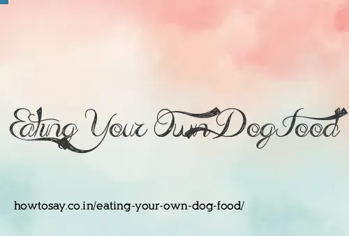 Eating Your Own Dog Food