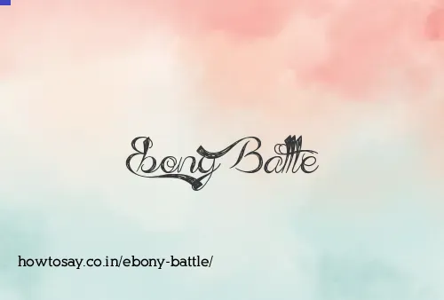 Ebony Battle