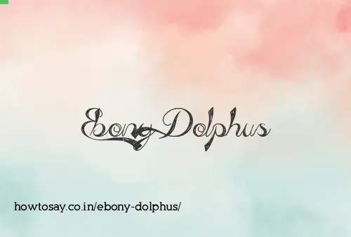 Ebony Dolphus