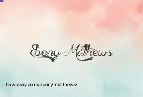 Ebony Matthews