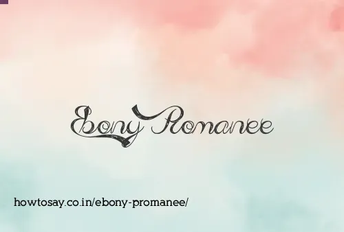 Ebony Promanee