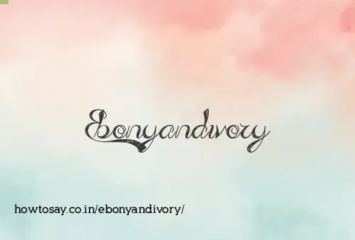 Ebonyandivory