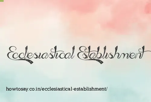 Ecclesiastical Establishment