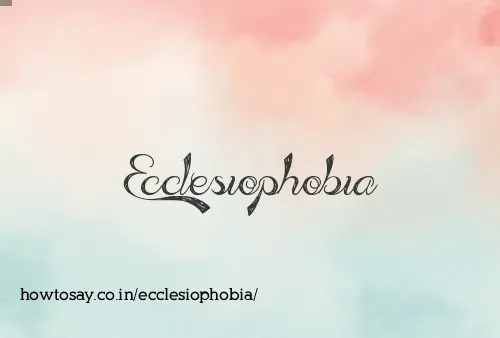 Ecclesiophobia