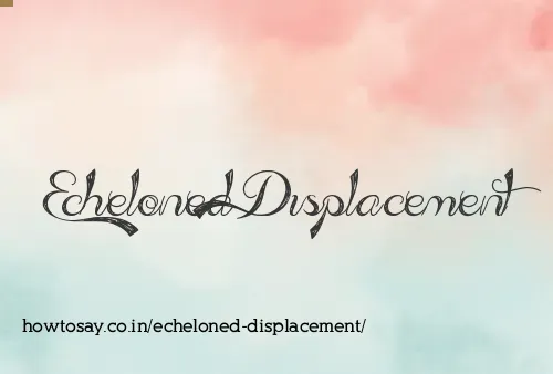 Echeloned Displacement