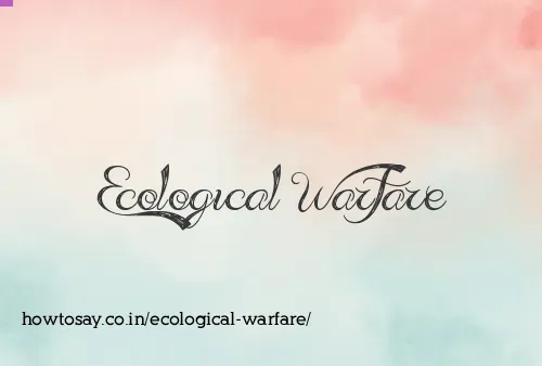 Ecological Warfare