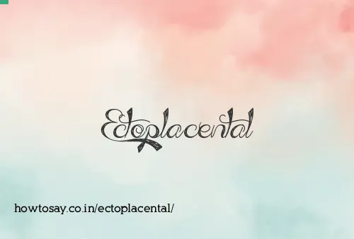 Ectoplacental