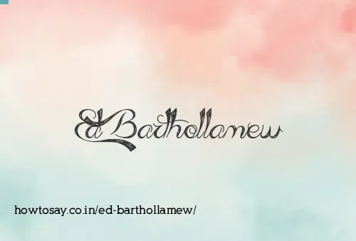 Ed Barthollamew