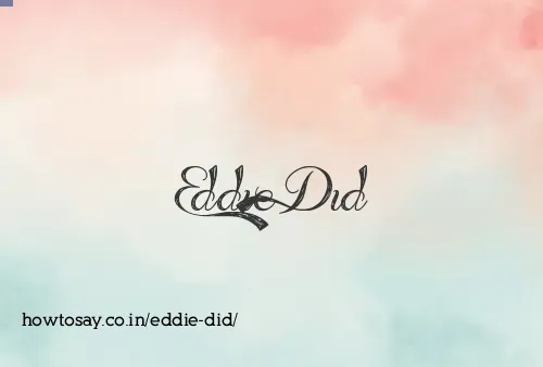 Eddie Did