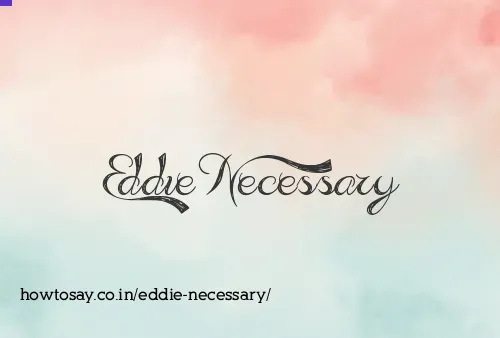Eddie Necessary