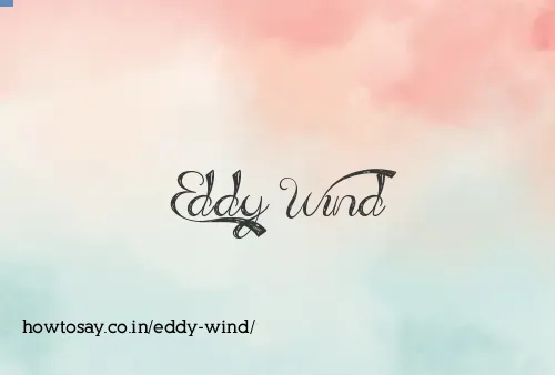 Eddy Wind