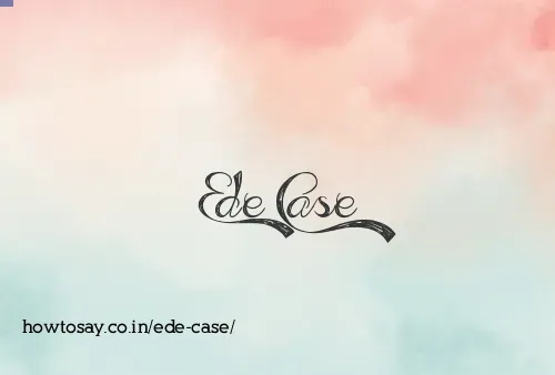 Ede Case
