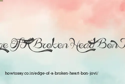 Edge Of A Broken Heart Bon Jovi