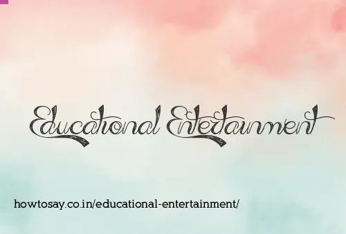 Educational Entertainment