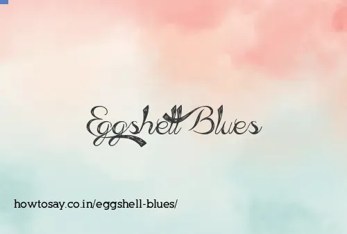 Eggshell Blues