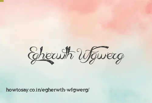 Egherwth Wfgwerg