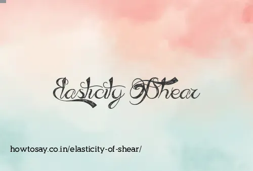 Elasticity Of Shear