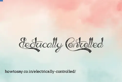 Electrically Controlled
