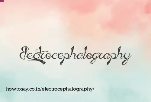 Electrocephalography