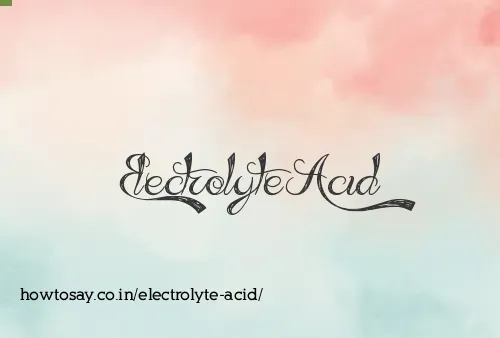 Electrolyte Acid