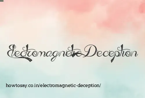 Electromagnetic Deception