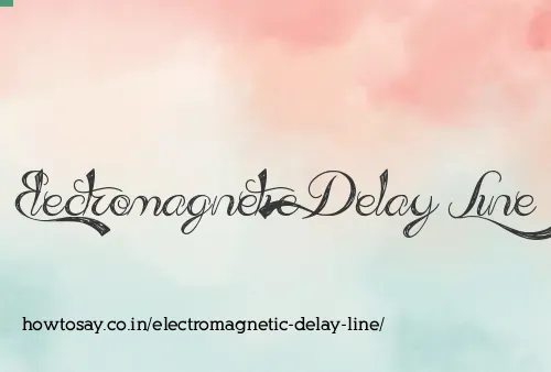 Electromagnetic Delay Line