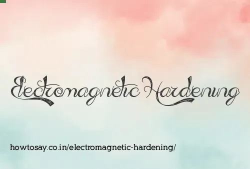 Electromagnetic Hardening