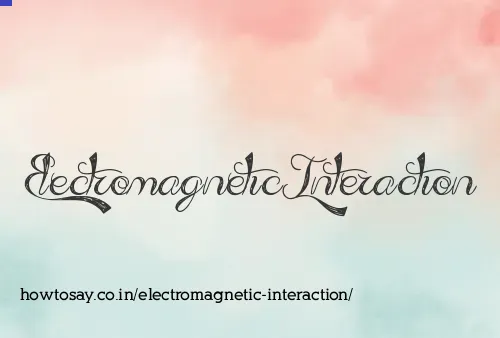 Electromagnetic Interaction