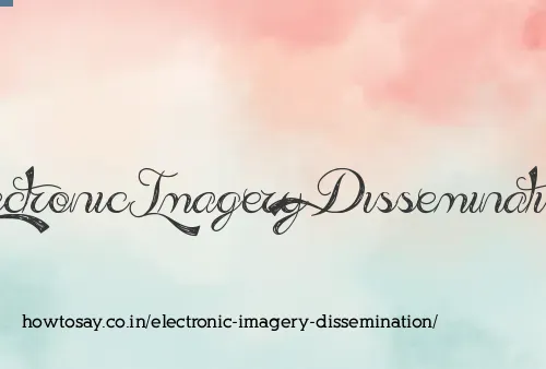 Electronic Imagery Dissemination